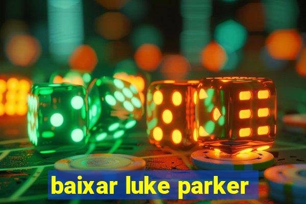 baixar luke parker